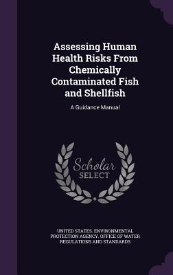 Assessing Human Health Risks From Chemically Contaminated Fish and Shellfish: A Guidance Manual - United States Environmental Protection (Creator)