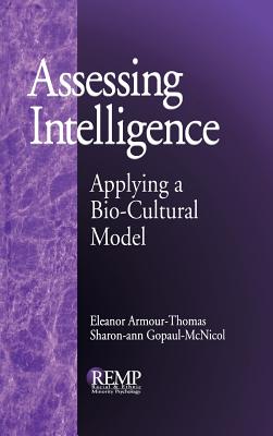 Assessing Intelligence: Applying a Bio-Cultural Model - Armour-Thomas, Eleanor, Dr., and Gopaul-McNicol, Sharon-Ann, Dr., PhD