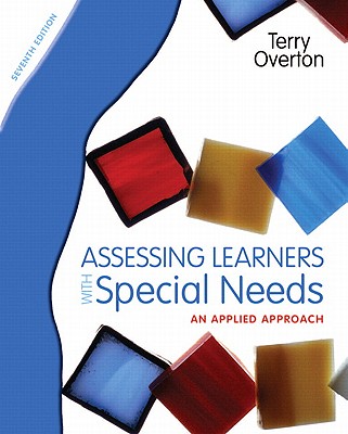 Assessing Learners with Special Needs: An Applied Approach - Overton, Terry