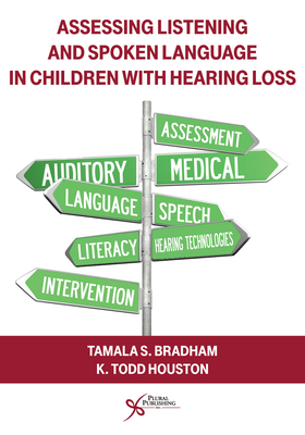 Assessing Listening and Spoken Language in Children With Hearing Loss - Bradham, Tamala S. (Editor), and Houston, K. Todd (Editor)