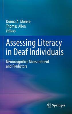 Assessing Literacy in Deaf Individuals: Neurocognitive Measurement and Predictors - Morere, Donna (Editor), and Allen, Thomas, Mr. (Editor)