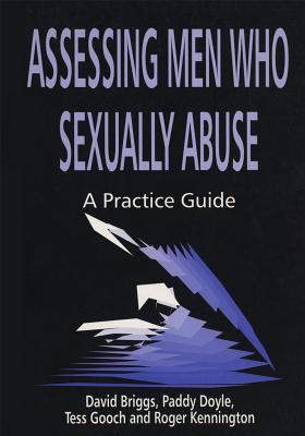 Assessing Men Who Sexually Abuse: A Practice Guide - Kennington, Roger, and Briggs, David