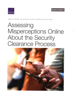 Assessing Misperceptions Online about the Security Clearance Process - Posard, Marek N, and Beaghley, Sina, and Al-Ibrahim, Hamad