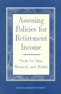 Assessing Policies for Retirement Income: Needs for Data, Research, and Models