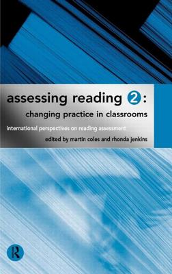 Assessing Reading 2: Changing Practice in Classrooms - Coles, Martin, and Jenkins, Rhonda
