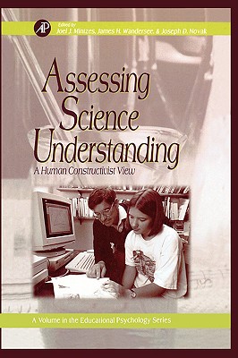 Assessing Science Understanding: A Human Constructivist View - Mintzes, Joel J (Editor), and Wandersee, James H (Editor), and Novak, Joseph D (Editor)