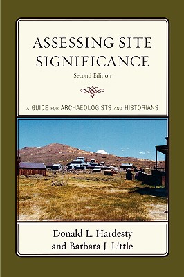 Assessing Site Significance: A Guide for Archaeologists and Historians - Hardesty, Donald L, and Little, Barbara J