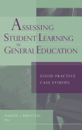 Assessing Student Learning in General Education: Good Practice Case Studies