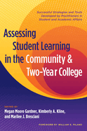 Assessing Student Learning in the Community and Two-Year College: Successful Strategies and Tools Developed by Practitioners in Student and Academic Affairs
