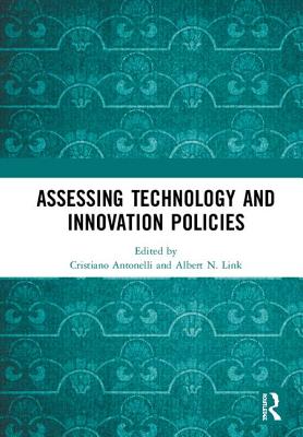 Assessing Technology and Innovation Policies - Antonelli, Cristiano (Editor), and Link, Albert N (Editor)