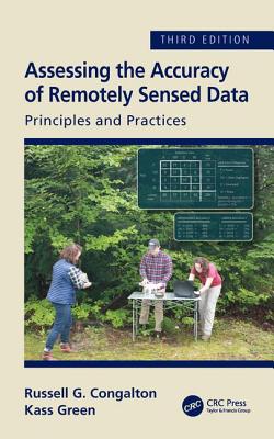 Assessing the Accuracy of Remotely Sensed Data: Principles and Practices, Third Edition - Congalton, Russell G., and Green, Kass