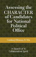 Assessing the CHARACTER of Candidates for National Political Office: In Search of a Collaborative Spirit