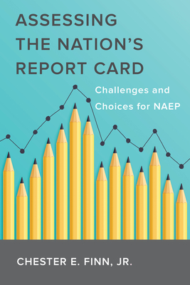 Assessing the Nation's Report Card: Challenges and Choices for Naep - Finn, Chester E