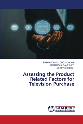 Assessing the Product Related Factors for Television Purchase - Basu Chowdhury, Subhajit, and Banerjee, Debargha, and Ghosh, Uddipta