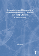 Assessment and Diagnosis of Neurodevelopmental Disorders in Young Children: A Practical Guide