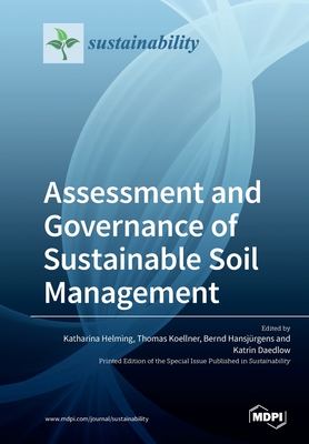 Assessment and Governance of Sustainable Soil Management - Helming, Katharina (Guest editor), and Koellner, Thomas (Guest editor), and Hansjurgens, Bernd (Guest editor)