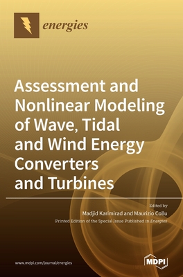 Assessment and Nonlinear Modeling of Wave, Tidal and Wind Energy Converters and Turbines - Karimirad, Madjid (Guest editor), and Collu, Maurizio (Guest editor)