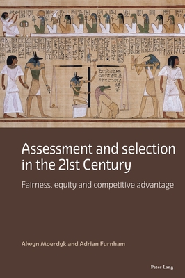 Assessment and Selection in the 21st Century: Fairness, Equity and Competitive Advantage - Moerdyk, Alwyn, and Furnham, Adrian