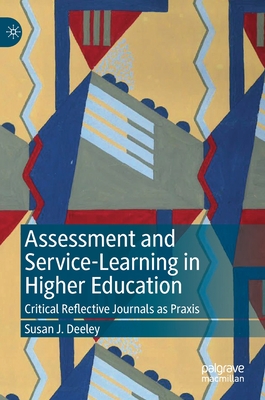 Assessment and Service-Learning in Higher Education: Critical Reflective Journals as Praxis - Deeley, Susan J.