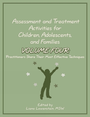 Assessment and Treatment Activities for Children, Adolescents, and Families: Volume 4: Practitioners Share Their Most Effective Techniques - Lowenstein, Liana (Editor)