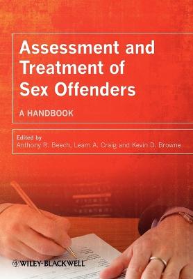 Assessment and Treatment of Sex Offenders: A Handbook - Beech, Anthony R (Editor), and Craig, Leam A (Editor), and Browne, Kevin D (Editor)