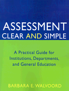 Assessment Clear and Simple: A Practical Guide for Institutions, Departments, and General Education - Walvoord, Barbara E