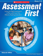 Assessment First, Grades 1-5: Using Just-Right Assessments to Plan and Carry Out Effective Reading Instruction