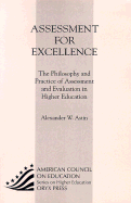 Assessment for Excellence: The Philosophy and Practice of Assessment and Evaluation in Higher Education - Astin, Alexander W