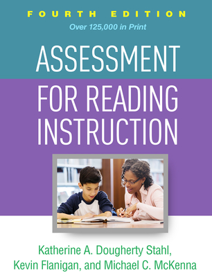 Assessment for Reading Instruction - Stahl, Katherine A Dougherty, Edd, and Flanigan, Kevin, PhD, and McKenna, Michael C, PhD