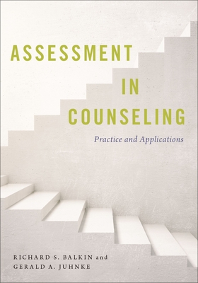 Assessment in Counseling: Practice and Applications - Balkin, Richard S, Professor, and Juhnke, Gerald A