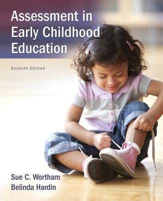 Assessment in Early Childhood Education, Enhanced Pearson Etext with Loose-Leaf Version -- Access Card Package - Wortham, Sue C, and Hardin, Belinda J