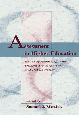 Assessment in Higher Education: Issues of Access, Quality, Student Development and Public Policy - Messick, Samuel J (Editor)