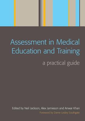 Assessment in Medical Education and Training: A Practical Guide - Jackson, Neil, Professor, and Jamieson, Alex, and Khan, Anwar