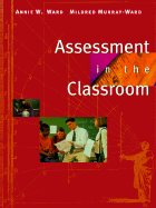 Assessment in the Classroom - Ward, Annie (Preface by), and Murray-Ward, Mildred (Preface by)