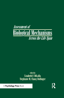 Assessment of Biological Mechanisms Across the Life Span - Dilalla, Lisabeth F, PH.D. (Editor), and Clancy Dollinger, Stephanie M (Editor), and Dollinger, Stephanie MC (Editor)