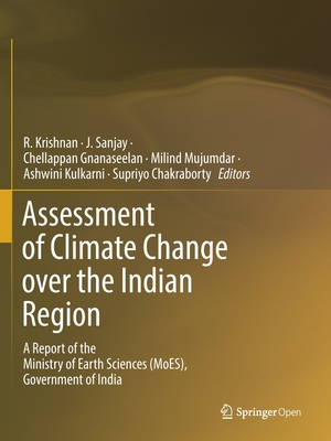 Assessment of Climate Change Over the Indian Region: A Report of the Ministry of Earth Sciences (Moes), Government of India - Krishnan, R (Editor), and Sanjay, J (Editor), and Gnanaseelan, Chellappan (Editor)