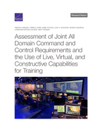 Assessment of Joint All Domain Command and Control Requirements and the Use of Live, Virtual, and Constructive Capabilities for Training