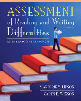 Assessment of Reading and Writing Difficulties: An Interactive Approach - Lipson, Marjorie, and Wixson, Karen