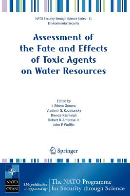 Assessment of the Fate and Effects of Toxic Agents on Water Resources - Gonenc, I Ethem (Editor), and Koutitonsky, Vladimir G (Editor), and Rashleigh, Brenda (Editor)