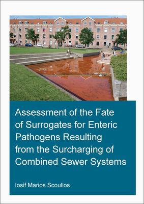 Assessment of the Fate of Surrogates for Enteric Pathogens Resulting From the Surcharging of Combined Sewer Systems - Scoullos, Iosif Marios