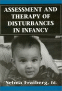 Assessment & Therapy of Disturbances in Infancy. (Master Work) - Fraiberg, Selma