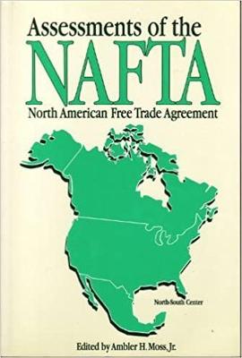 Assessments of the North American Free Trade Agreement: Assessments of the North American Free Trade Agreement - Moss, Ambler H (Editor)