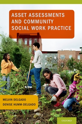 Asset Assessments and Community Social Work Practice - Delgado, Melvin, PhD, and Humm-Delgado, Denise