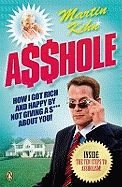 Asshole: How I Got Rich & Happy by Not Giving a @!?* About You