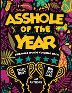 Asshole of the Year Swearing Words Coloring Book: A Hilarious Profanity Adult Coloring Book Featuring Assholish Slogans and Inspirational Quotes