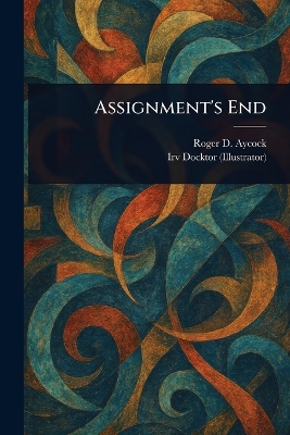 Assignment's End - Aycock, Roger D, and Docktor, Irv