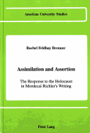 Assimilation and Assertion: The Response to the Holocaust in Mordecai Richler's Writing - Brenner Feldhay, Rachel