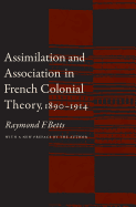 Assimilation and Association in French Colonial Theory, 1890-1914