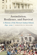 Assimilation, Resilience, and Survival: A History of the Stewart Indian School, 1890-2020