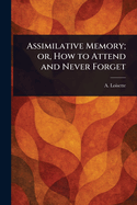 Assimilative Memory; or, How to Attend and Never Forget